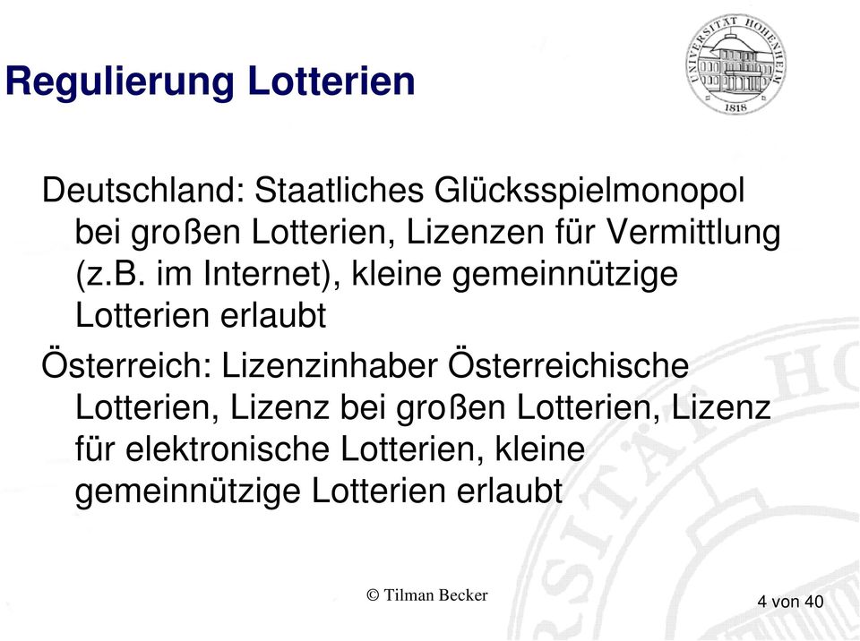 im Internet), kleine gemeinnützige Lotterien erlaubt Österreich: Lizenzinhaber