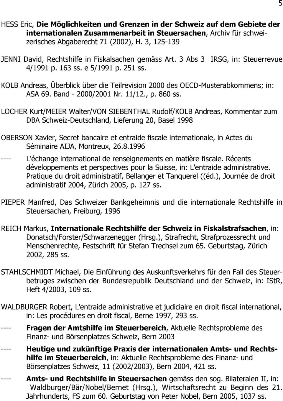 KOLB Andreas, Überblick über die Teilrevision 2000 des OECD-Musterabkommens; in: ASA 69. Band - 2000/2001 Nr. 11/12., p. 860 ss.