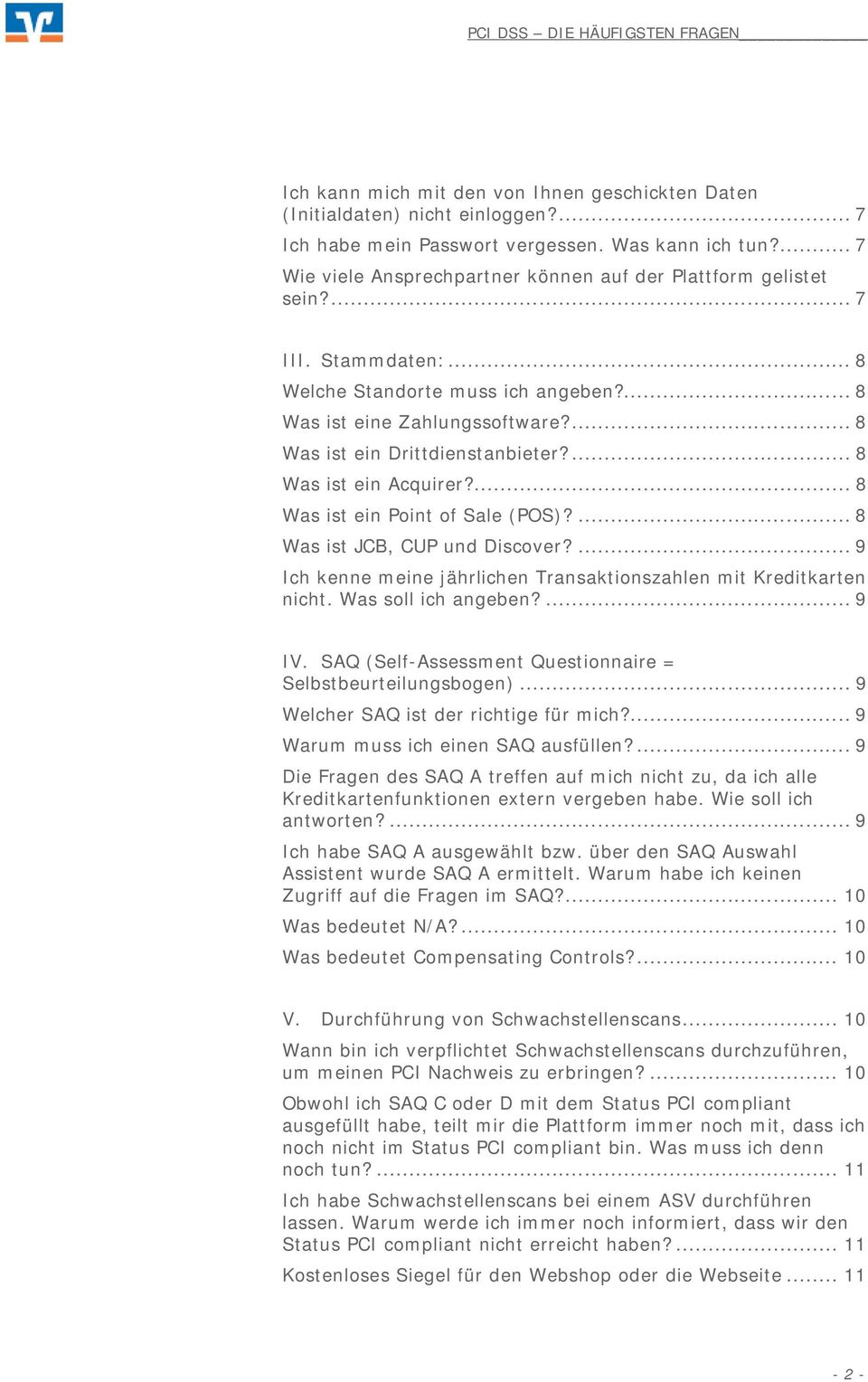 ... 8 Was ist ein Drittdienstanbieter?... 8 Was ist ein Acquirer?... 8 Was ist ein Point of Sale (POS)?... 8 Was ist JCB, CUP und Discover?