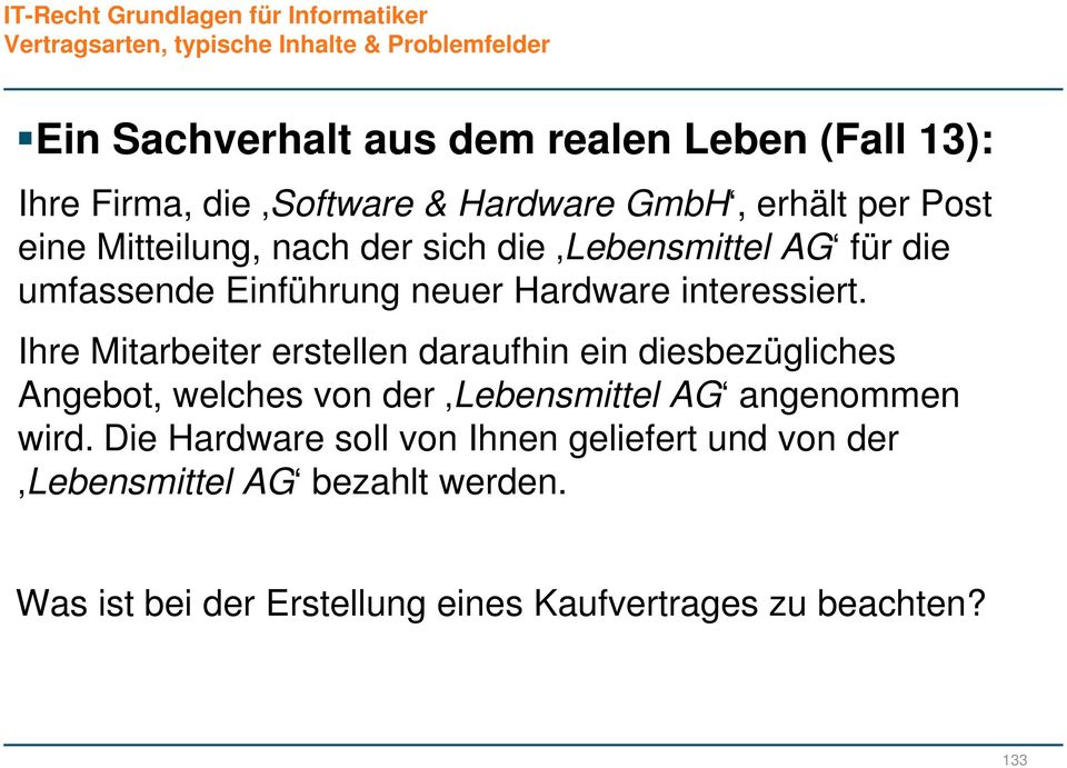 Ihre Mitarbeiter erstellen daraufhin ein diesbezügliches Angebot, welches von der Lebensmittel AG angenommen wird.