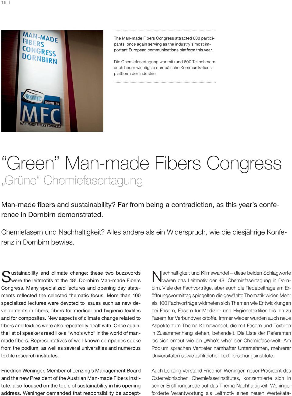 Green Man-made Fibers Congress Grüne Chemiefasertagung Man-made fibers and sustainability? Far from being a contradiction, as this year s conference in Dornbirn demonstrated.