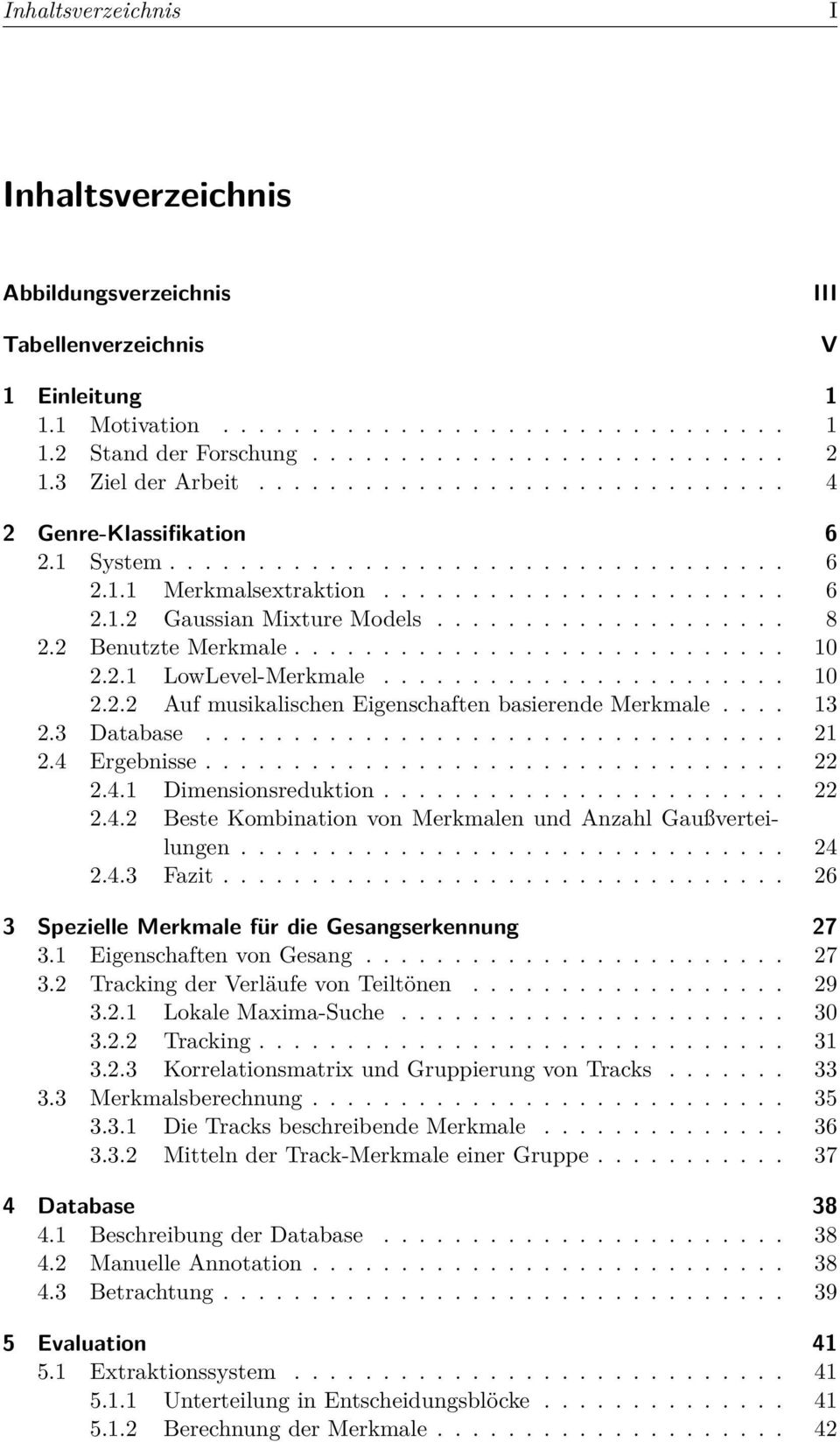 ................... 8 2.2 Benutzte Merkmale............................ 10 2.2.1 LowLevel-Merkmale....................... 10 2.2.2 Auf musikalischen Eigenschaften basierende Merkmale.... 13 2.