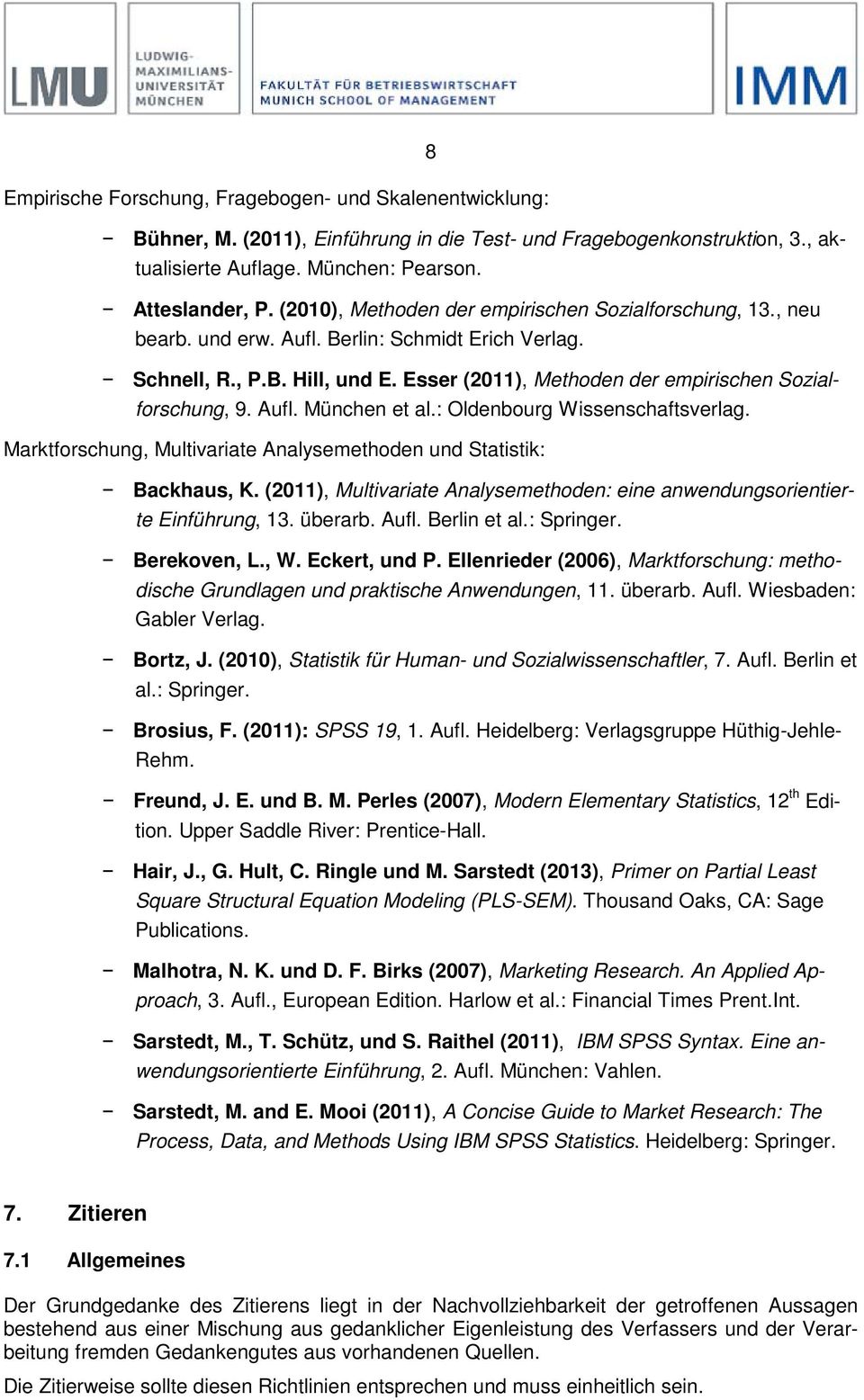 Aufl. München et al.: Oldenbourg Wissenschaftsverlag. Marktforschung, Multivariate Analysemethoden und Statistik: Backhaus, K.
