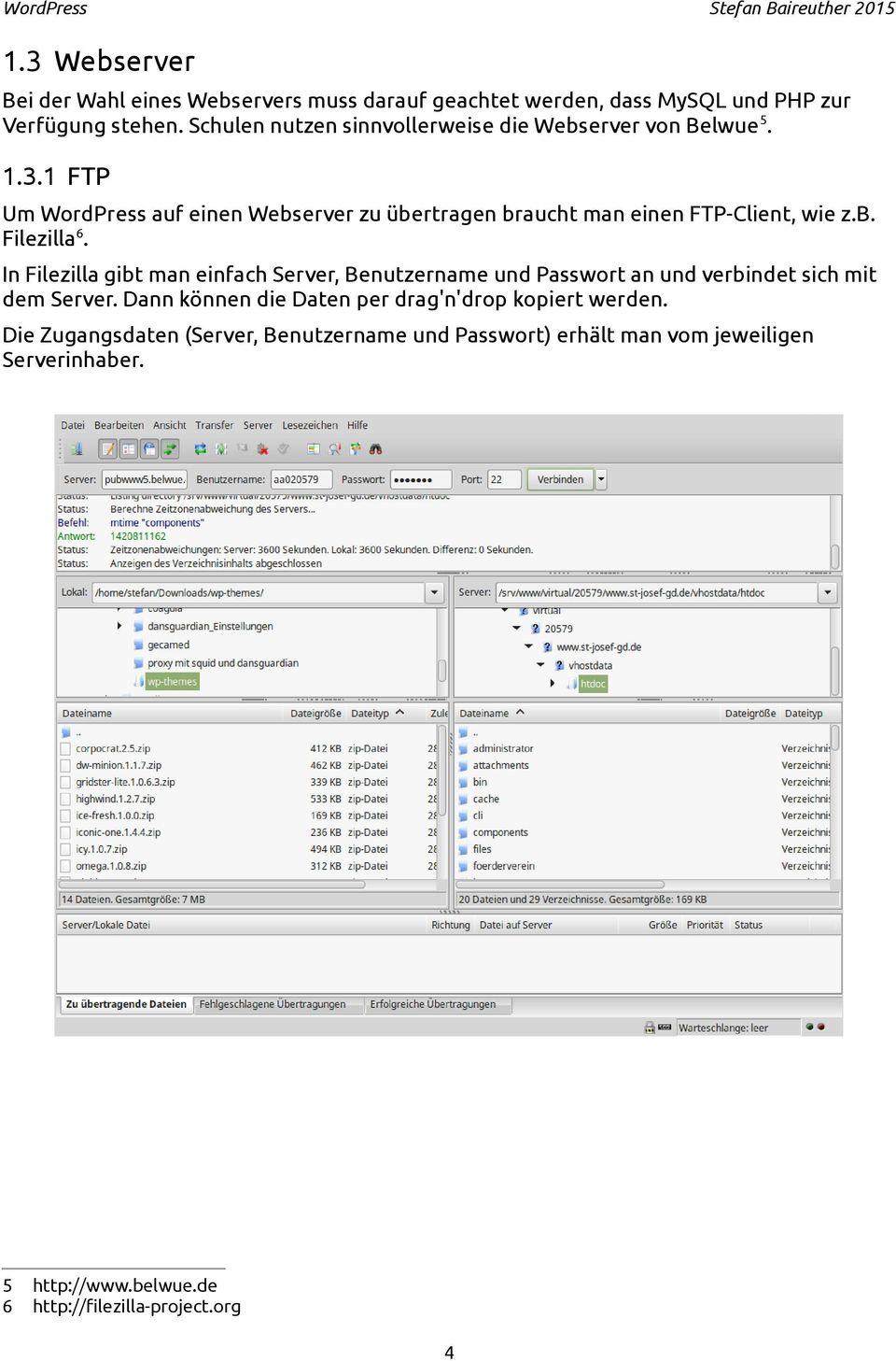 1 FTP Um WordPress auf einen Webserver zu übertragen braucht man einen FTP-Client, wie z.b. Filezilla 6.