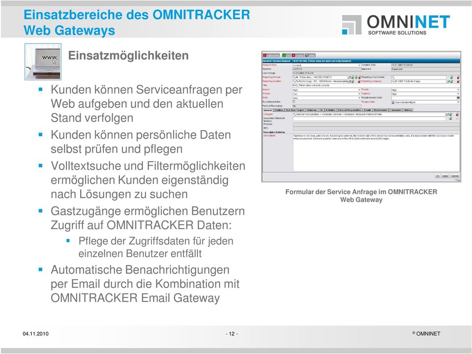 suchen Gastzugänge ermöglichen Benutzern Zugriff auf OMNITRACKER Daten: Pflege der Zugriffsdaten für jeden einzelnen Benutzer entfällt Automatische