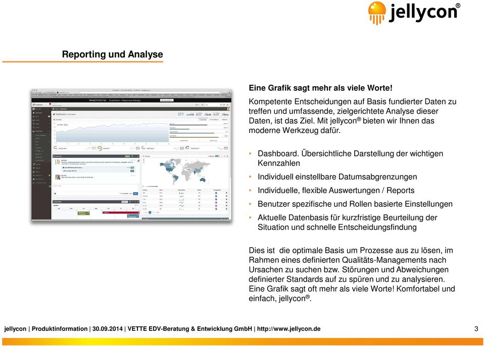 Übersichtliche Darstellung der wichtigen Kennzahlen Individuell einstellbare Datumsabgrenzungen Individuelle, flexible Auswertungen / Reports Benutzer spezifische und Rollen basierte Einstellungen