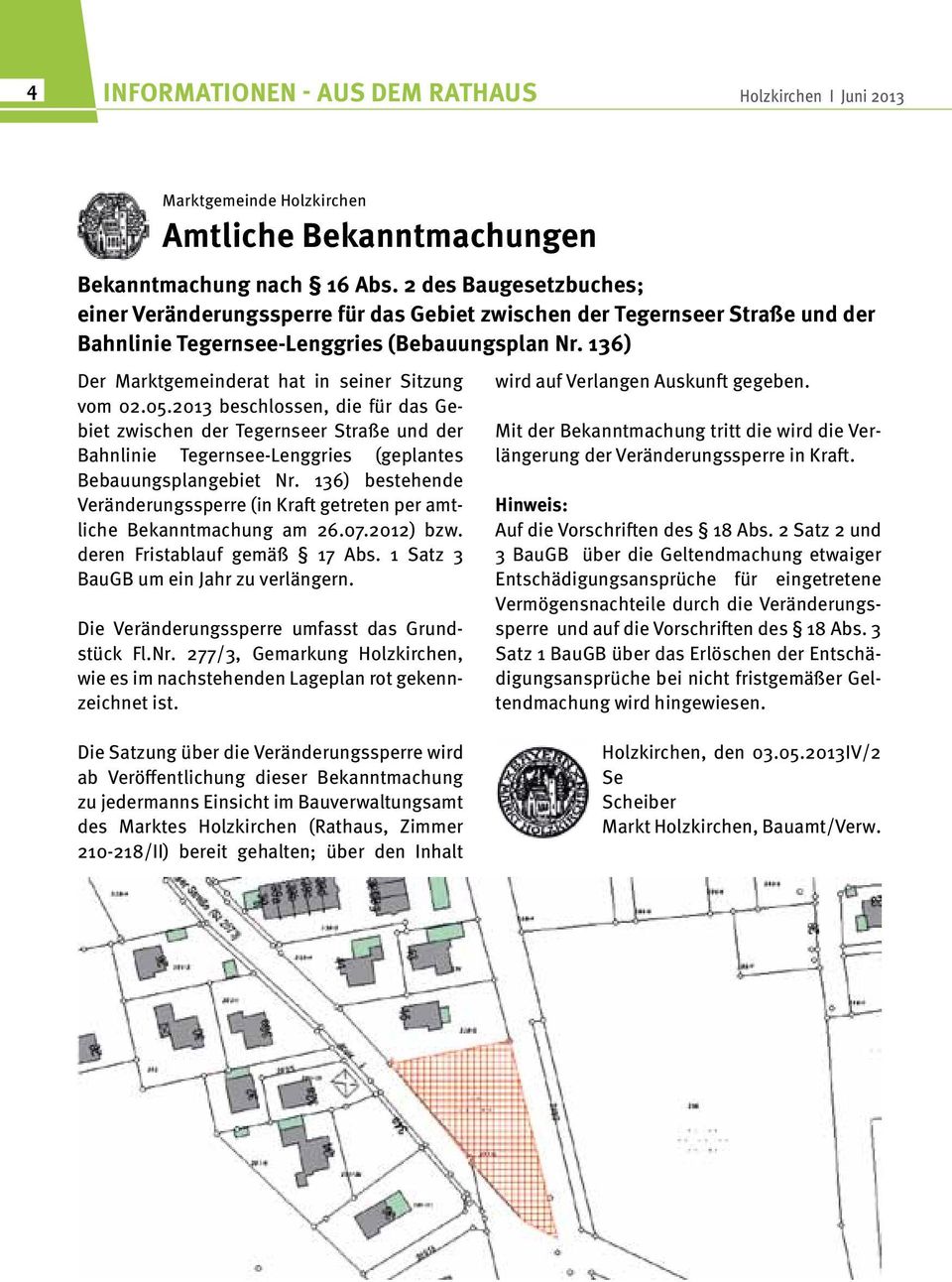 136) Der Marktgemeinderat hat in seiner Sitzung vom 02.05.2013 beschlossen, die für das Gebiet zwischen der Tegernseer Straße und der Bahnlinie Tegernsee-Lenggries (geplantes Bebauungsplangebiet Nr.