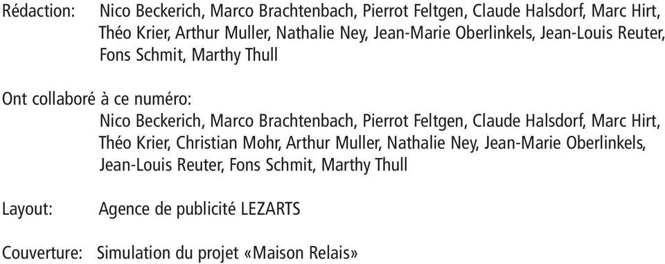 Brachtenbach, Pierrot Feltgen, Claude Halsdorf, Marc Hirt, Théo Krier, Christian Mohr, Arthur Muller, Nathalie Ney, Jean-Marie
