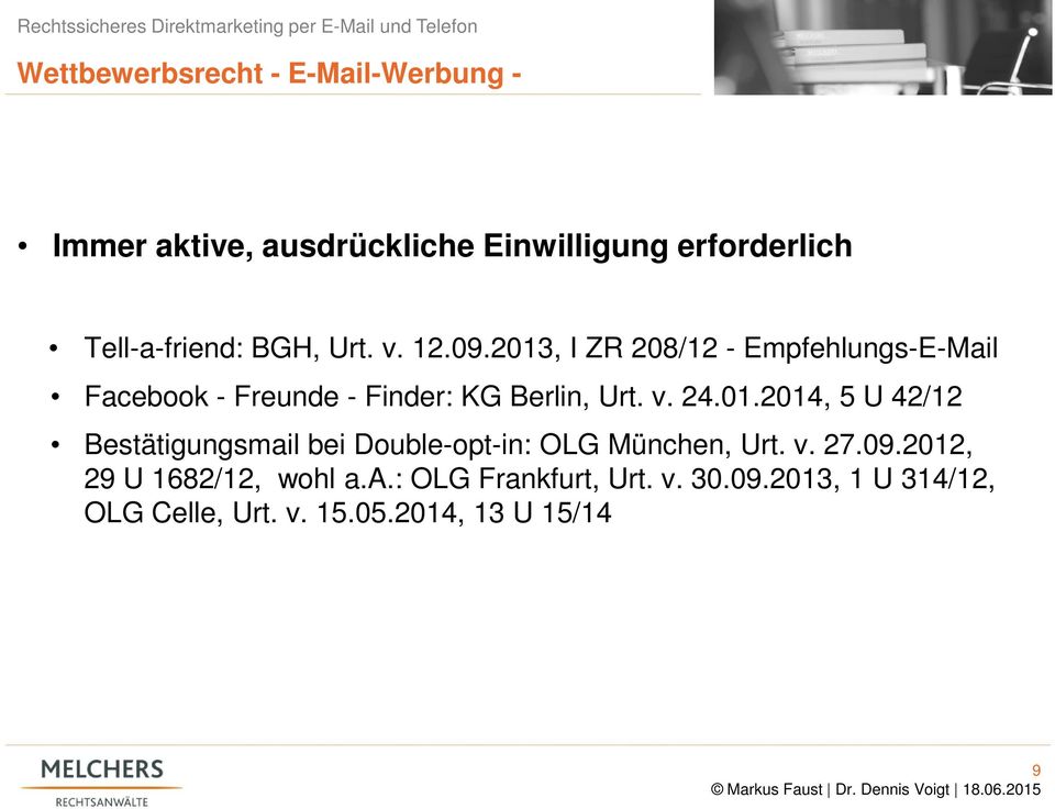2013, I ZR 208/12 - Empfehlungs-E-Mail Facebook - Freunde - Finder: KG Berlin, Urt. v. 24.01.2014, 5 U 42/12 Bestätigungsmail bei Double-opt-in: OLG München, Urt.
