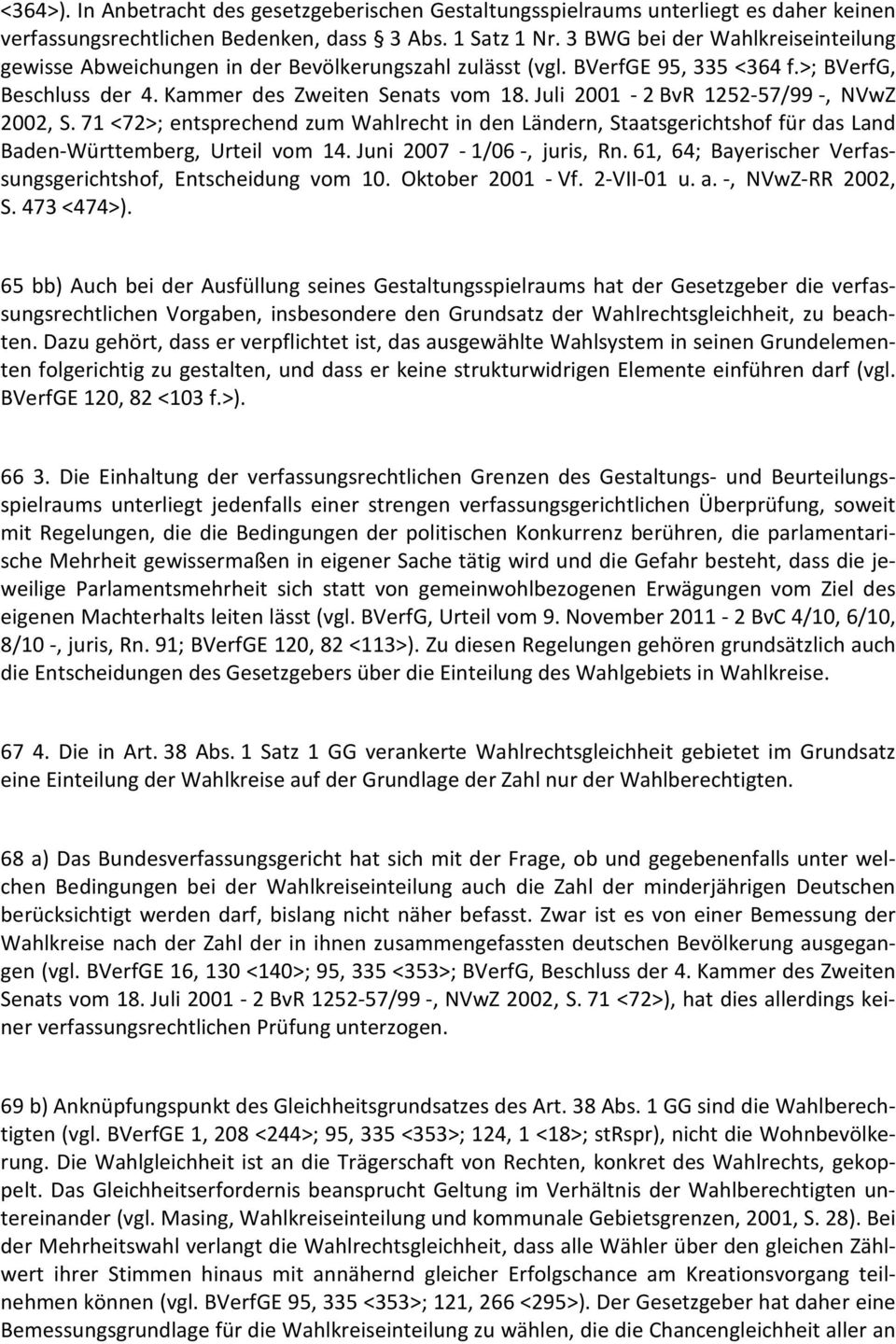 Juli 2001-2 BvR 1252-57/99 -, NVwZ 2002, S. 71 <72>; entsprechend zum Wahlrecht in den Ländern, Staatsgerichtshof für das Land Baden-Württemberg, Urteil vom 14. Juni 2007-1/06 -, juris, Rn.