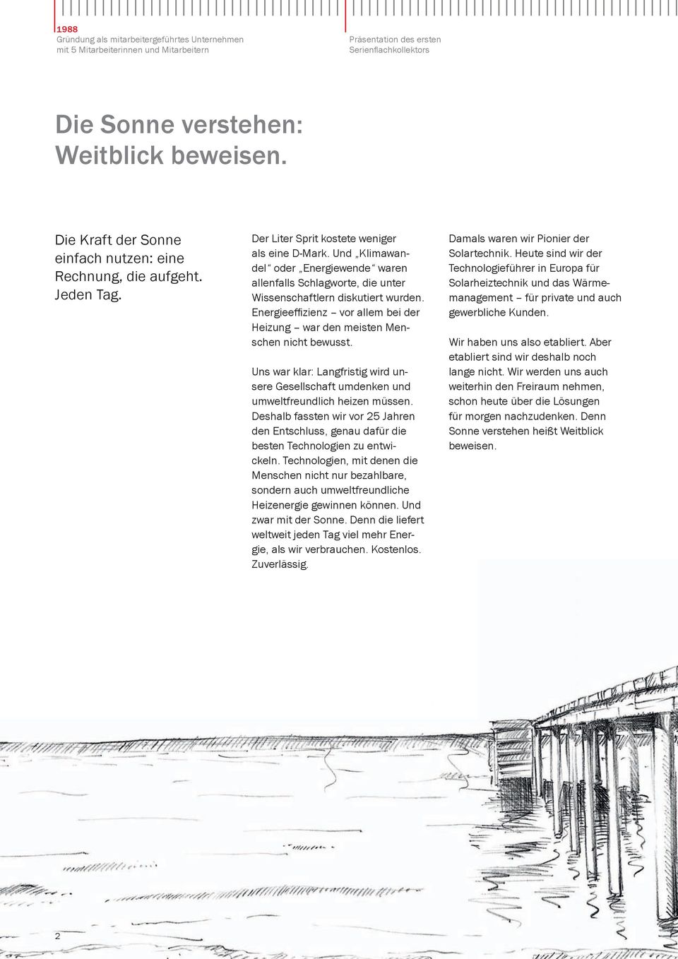 Und Klimawandel oder Energiewende waren allenfalls Schlagworte, die unter Wissenschaftlern diskutiert wurden. Energieeffizienz vor allem bei der Heizung war den meisten Menschen nicht bewusst.