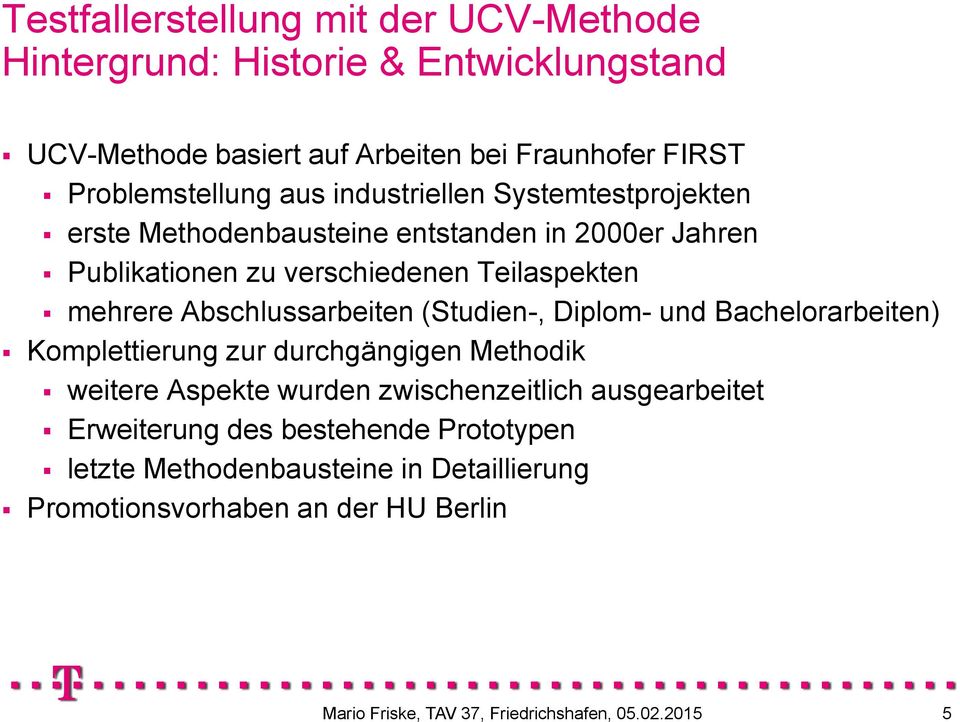 Teilaspekten mehrere Abschlussarbeiten (Studien-, Diplom- und Bachelorarbeiten) Komplettierung zur durchgängigen Methodik weitere Aspekte