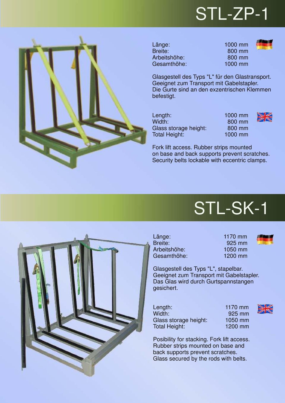 STL-SK-1 1170 mm Breite: 925 mm Arbeitshöhe: 1050 mm 1200 mm Glasgestell des Typs "L", stapelbar. Geeignet zum Transport mit Gabelstapler. Das Glas wird durch Gurtspannstangen gesichert.