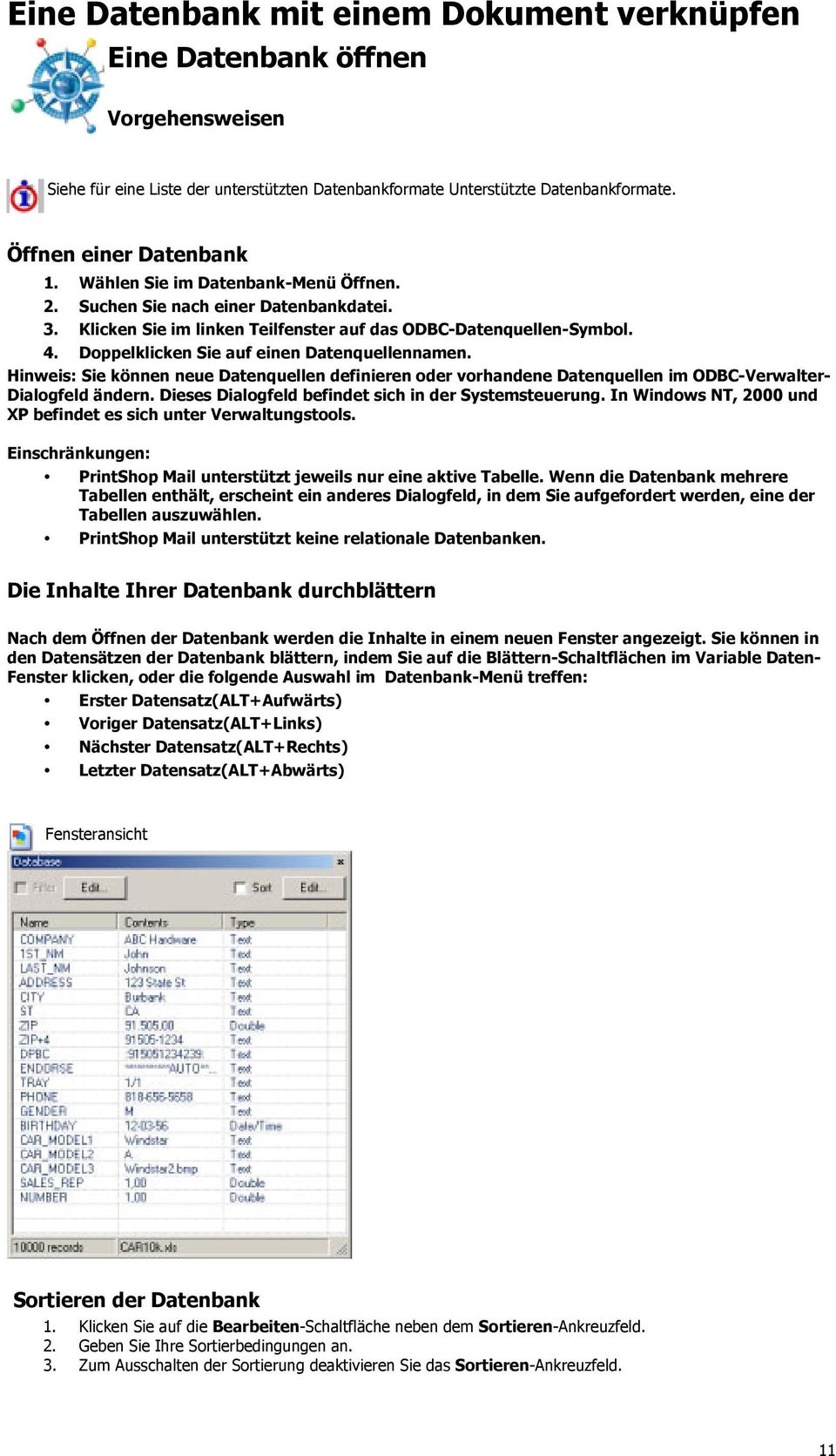 Hinweis: Sie können neue Datenquellen definieren oder vorhandene Datenquellen im ODBC-Verwalter- Dialogfeld ändern. Dieses Dialogfeld befindet sich in der Systemsteuerung.