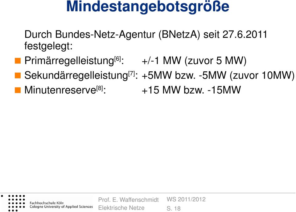 2011 festgelegt: Primärregelleistung [6] : +/-1 MW (zuvor