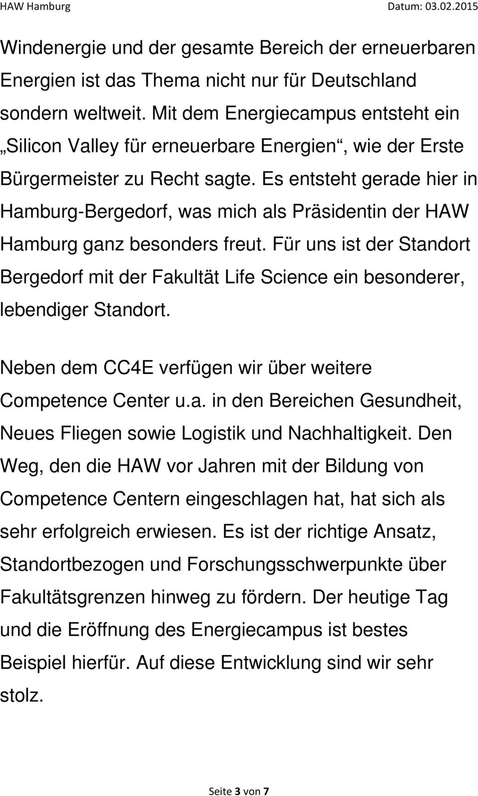 Es entsteht gerade hier in Hamburg-Bergedorf, was mich als Präsidentin der HAW Hamburg ganz besonders freut.