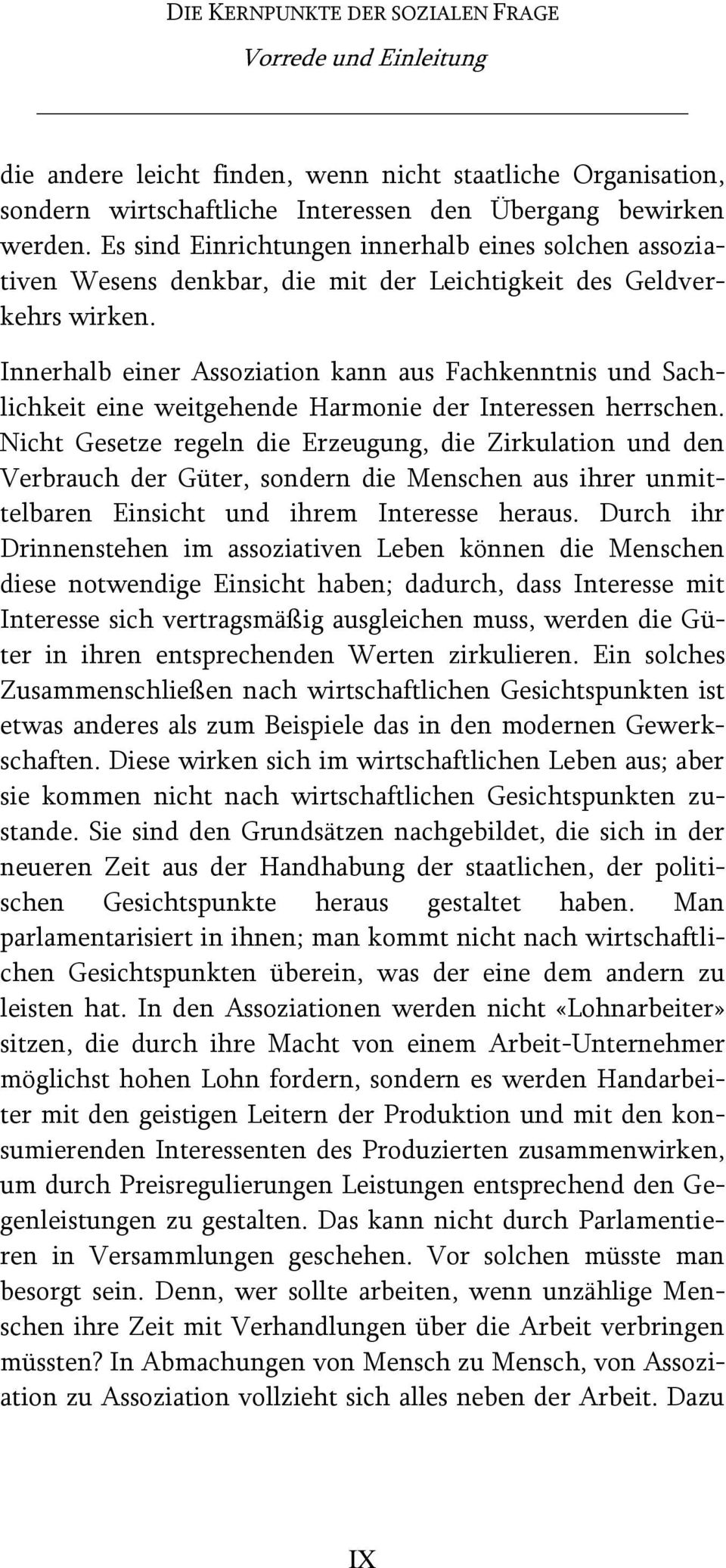 Innerhalb einer Assoziation kann aus Fachkenntnis und Sachlichkeit eine weitgehende Harmonie der Interessen herrschen.