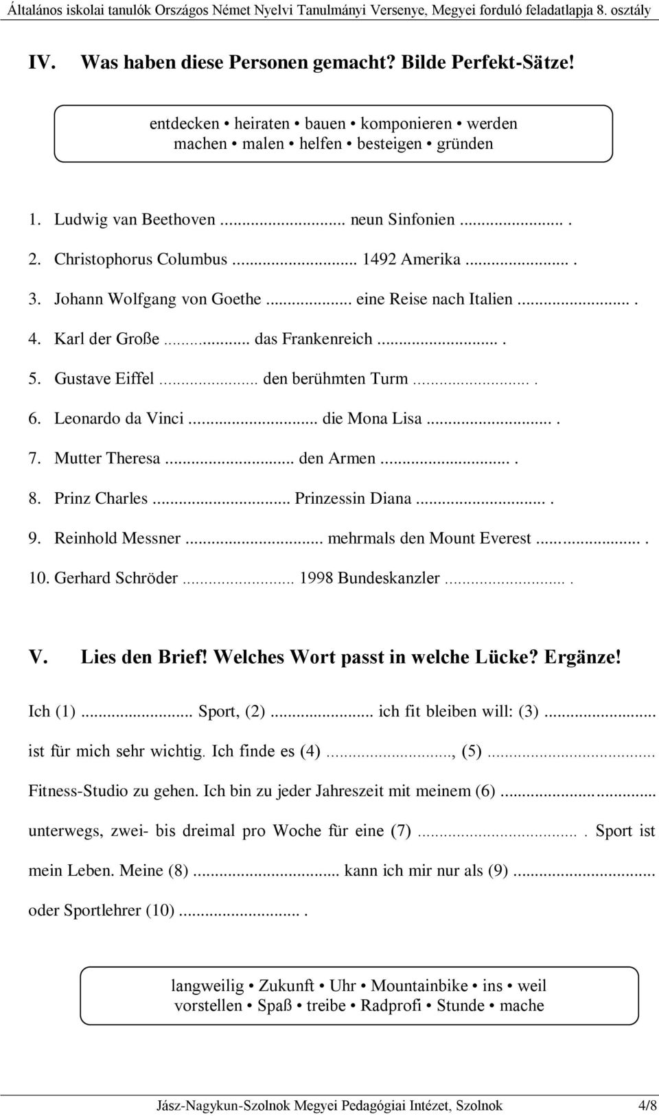 Leonardo da Vinci... die Mona Lisa.... 7. Mutter Theresa... den Armen.... 8. Prinz Charles... Prinzessin Diana.... 9. Reinhold Messner... mehrmals den Mount Everest.... 10. Gerhard Schröder.