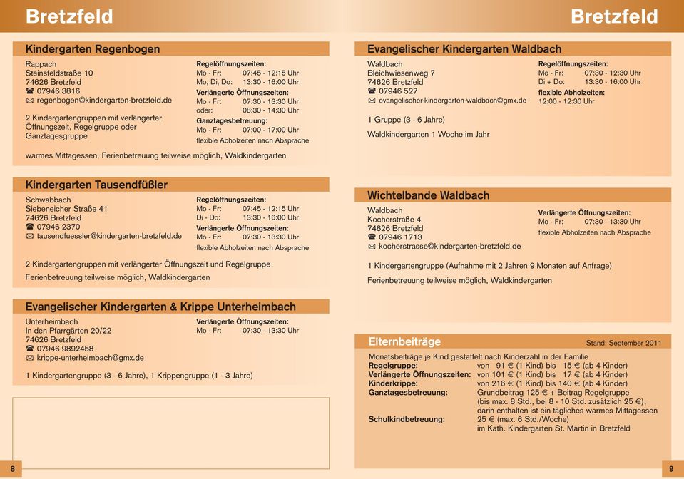 möglich, Waldkindergarten Evangelischer Kindergarten Waldbach Waldbach Bleichwiesenweg 7 74626 Bretzfeld 07946 527 evangelischer-kindergarten-waldbach@gmx.