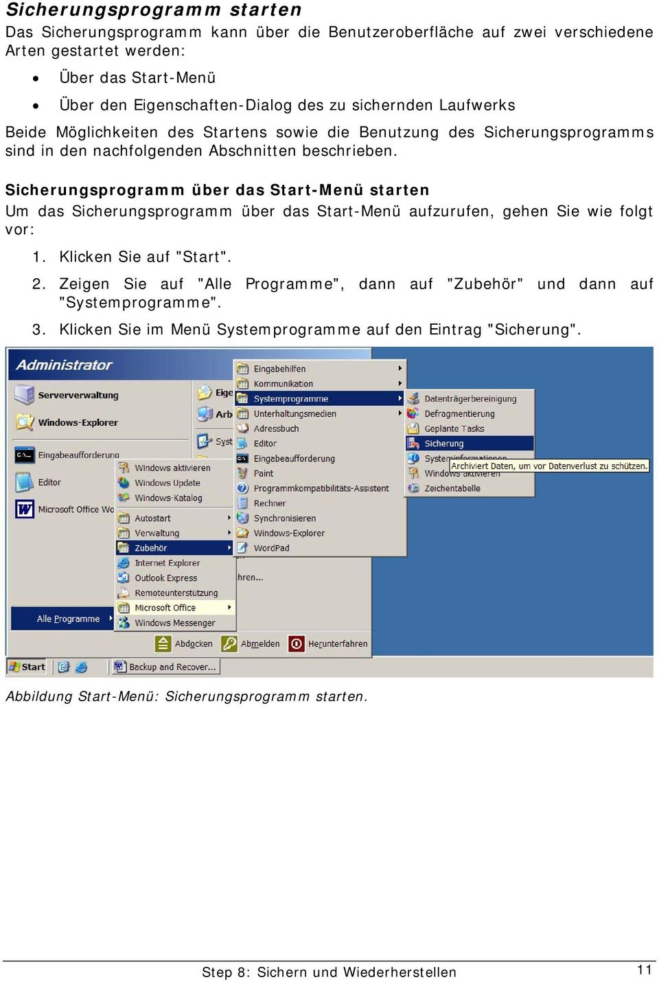 Sicherungsprogramm über das Start-Menü starten Um das Sicherungsprogramm über das Start-Menü aufzurufen, gehen Sie wie folgt vor: 1. Klicken Sie auf "Start". 2.