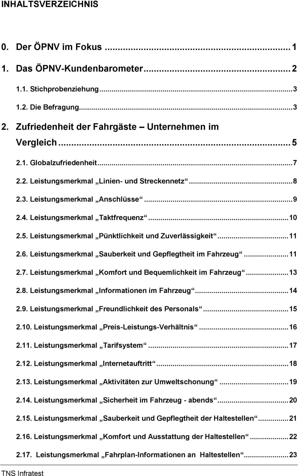 6. Leistungsmerkmal Sauberkeit und Gepflegtheit im Fahrzeug... 11 2.7. Leistungsmerkmal Komfort und Bequemlichkeit im Fahrzeug... 13 2.8. Leistungsmerkmal Informationen im Fahrzeug... 14 2.9.