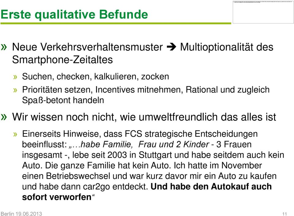 beeinflusst: habe Familie, Frau und 2 Kinder - 3 Frauen insgesamt -, lebe seit 2003 in Stuttgart und habe seitdem auch kein Auto. Die ganze Familie hat kein Auto.