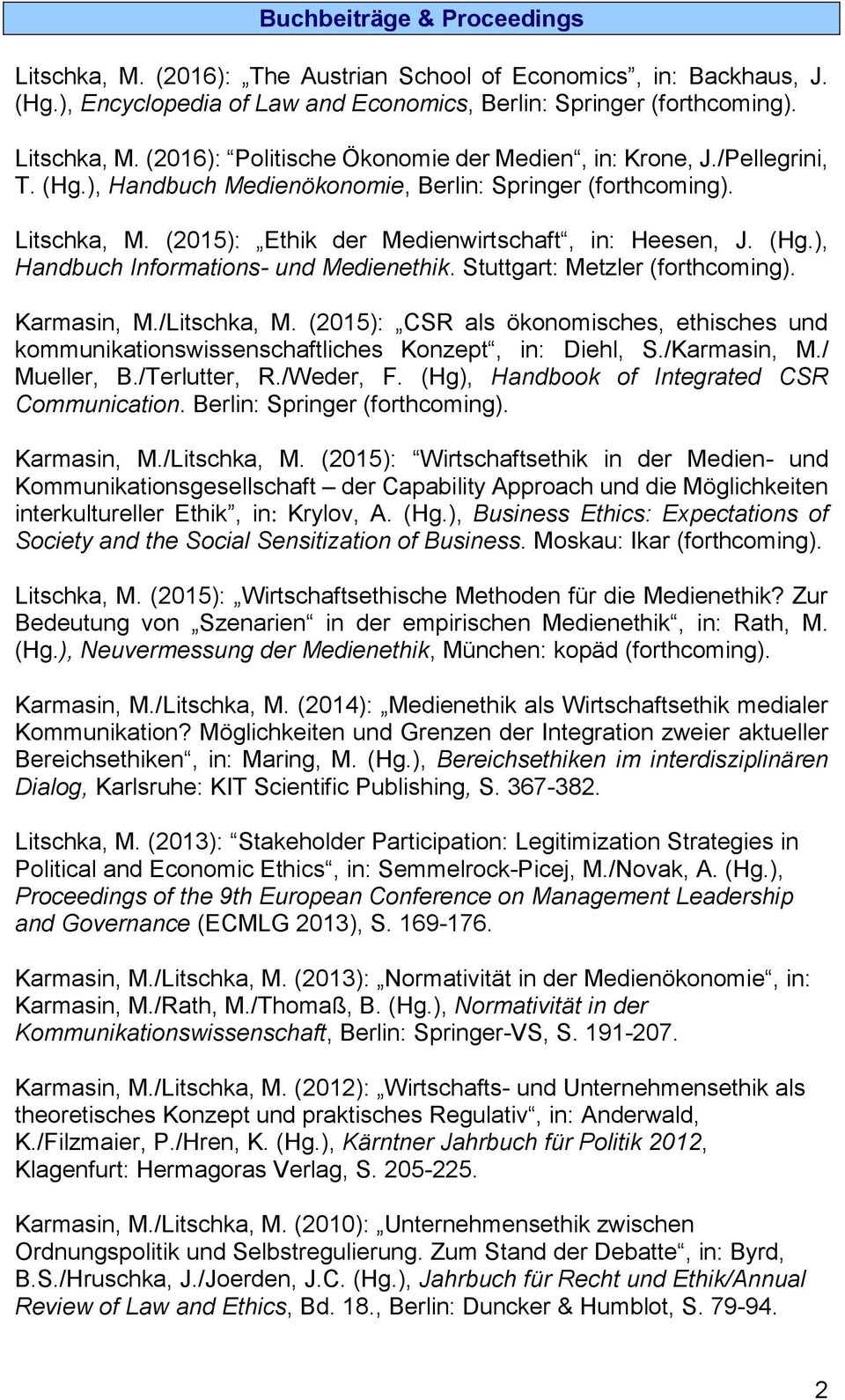 Stuttgart: Metzler (forthcoming). Karmasin, M./Litschka, M. (2015): CSR als ökonomisches, ethisches und kommunikationswissenschaftliches Konzept, in: Diehl, S./Karmasin, M./ Mueller, B./Terlutter, R.