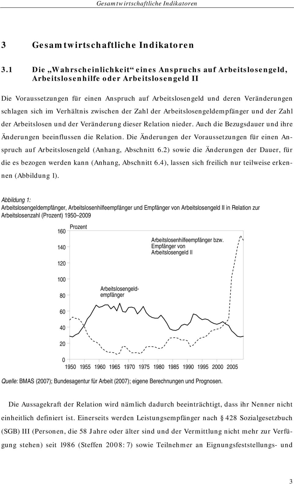 sich im Verhältnis zwischen der Zahl der Arbeitslosengeldempfänger und der Zahl der Arbeitslosen und der Veränderung dieser Relation nieder.