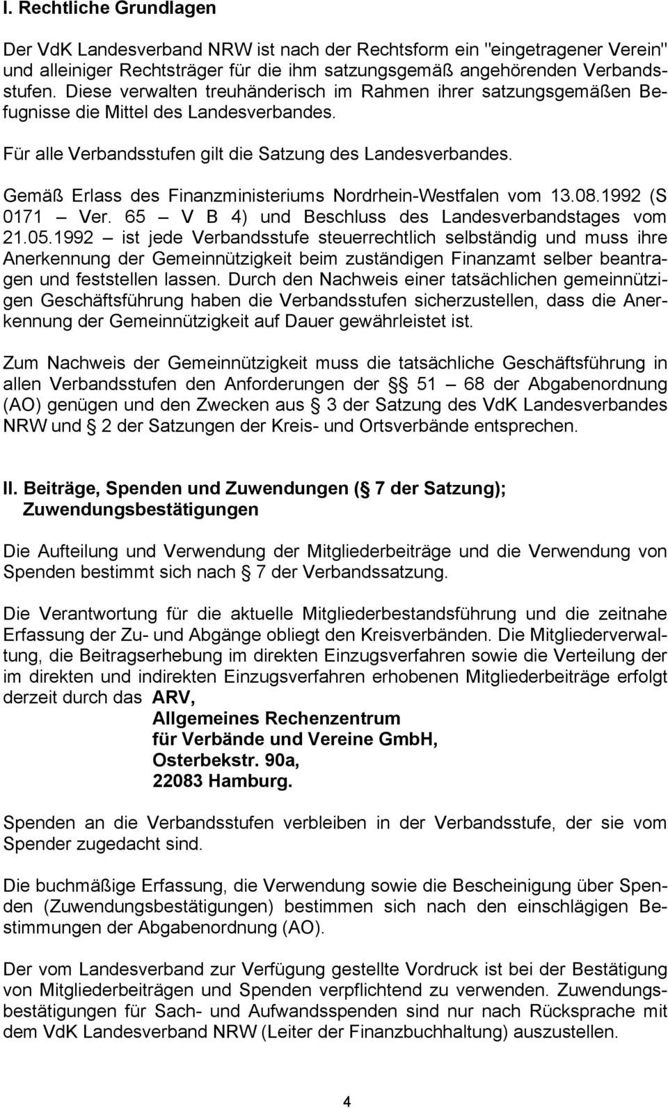 Gemäß Erlass des Finanzministeriums Nordrhein-Westfalen vom 13.08.1992 (S 0171 Ver. 65 V B 4) und Beschluss des Landesverbandstages vom 21.05.