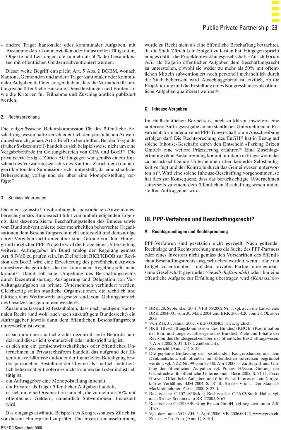 2 BGBM, wonach Kantone, Gemeinden und andere Träger kantonaler oder kommunaler Aufgaben dafür zu sorgen haben, dass die Vorhaben für umfangreiche öffentliche Einkäufe, Dienstleistungen und Bauten