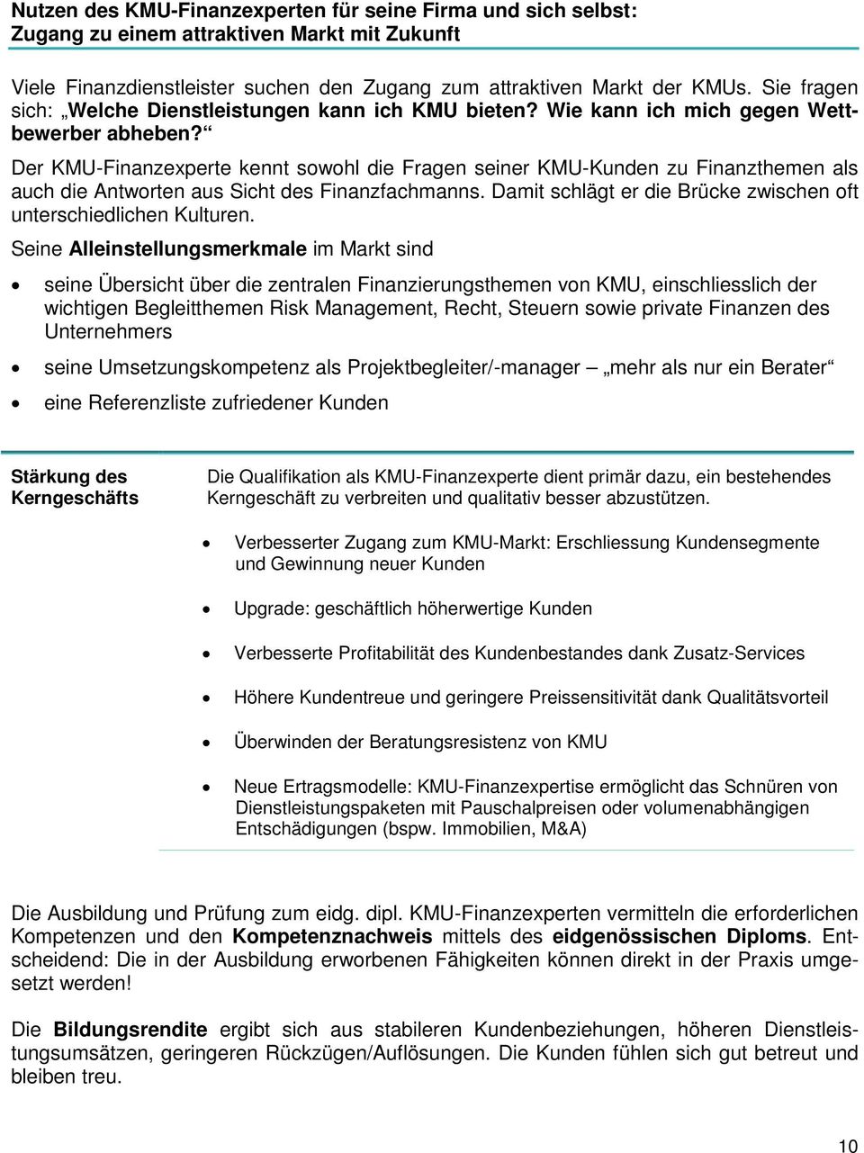 Der KMU-Finanzexperte kennt sowohl die Fragen seiner KMU-Kunden zu Finanzthemen als auch die Antworten aus Sicht des Finanzfachmanns.