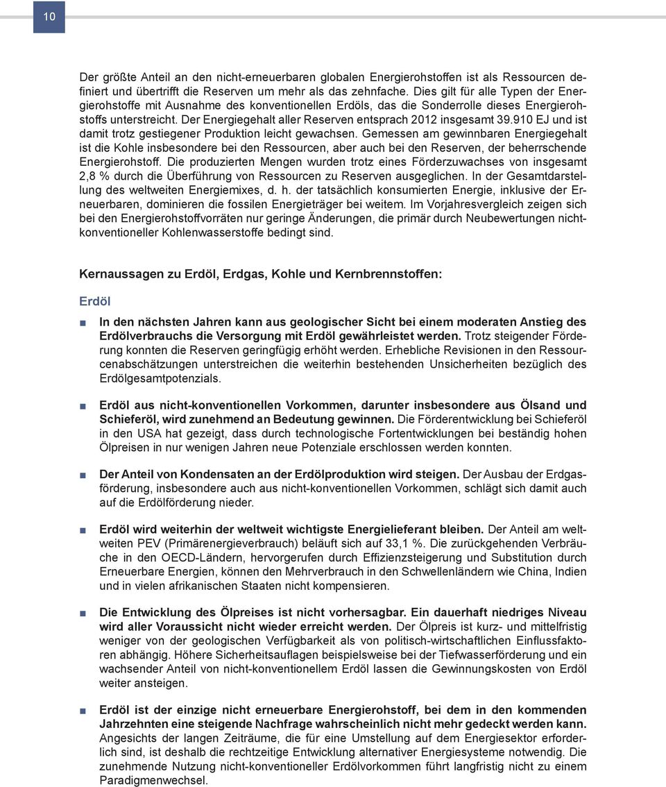 Der Energiegehalt aller Reserven entsprach 2012 insgesamt 39.910 EJ und ist damit trotz gestiegener Produktion leicht gewachsen.