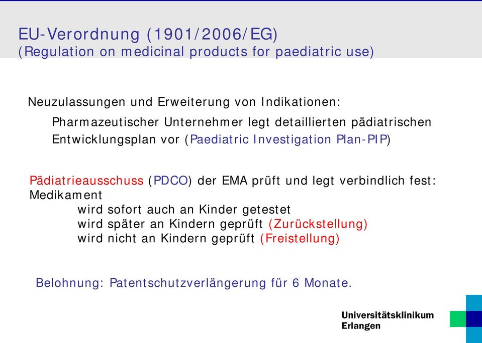 Plan-PIP) Pädiatrieausschuss (PDCO) der EMA prüft und legt verbindlich fest: Medikament wird sofort auch an Kinder getestet