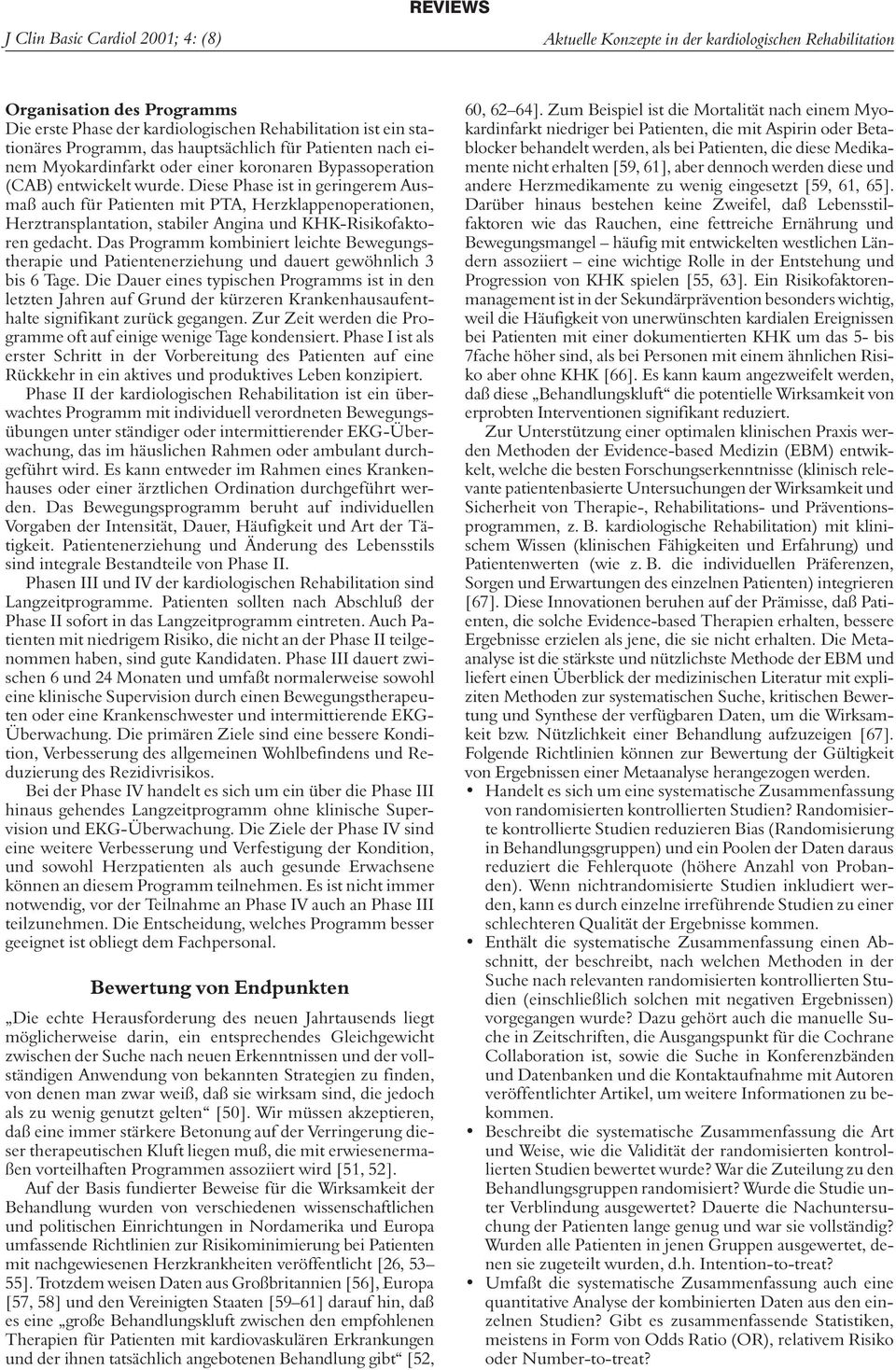 Diese Phase ist in geringerem Ausmaß auch für Patienten mit PTA, Herzklappenoperationen, Herztransplantation, stabiler Angina und KHK-Risikofaktoren gedacht.