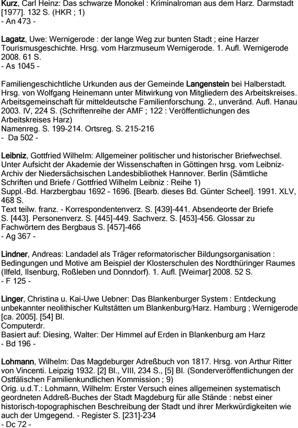 - As 1045 Familiengeschichtliche Urkunden aus der Gemeinde Langenstein bei Halberstadt. Hrsg. von Wolfgang Heinemann unter Mitwirkung von Mitgliedern des Arbeitskreises.
