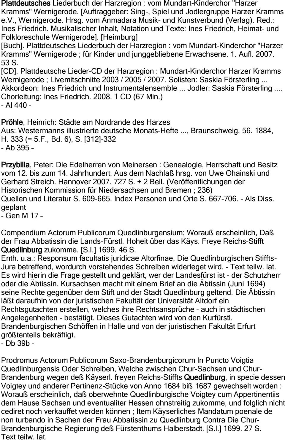 Plattdeutsches Liederbuch der Harzregion : vom Mundart-Kinderchor "Harzer Kramms" Wernigerode ; für Kinder und junggebliebene Erwachsene. 1. Aufl. 2007. 53 S. [CD].