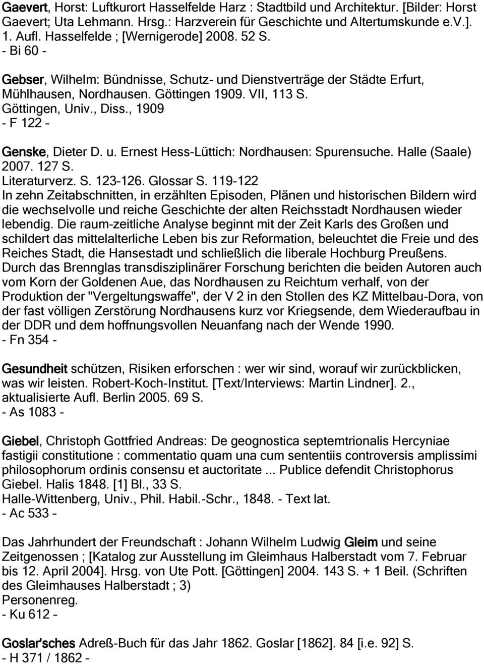 , 1909 - F 122 Genske, Dieter D. u. Ernest Hess-Lüttich: Nordhausen: Spurensuche. Halle (Saale) 2007. 127 S. Literaturverz. S. 123 126. Glossar S.