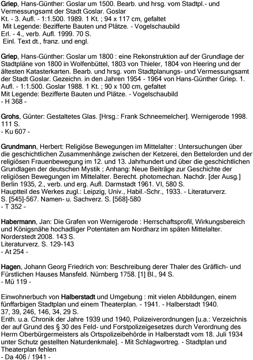 Griep, Hans-Günther: Goslar um 1800 : eine Rekonstruktion auf der Grundlage der Stadtpläne von 1800 in Wolfenbüttel, 1803 von Thieler, 1804 von Heering und der ältesten Katasterkarten. Bearb.