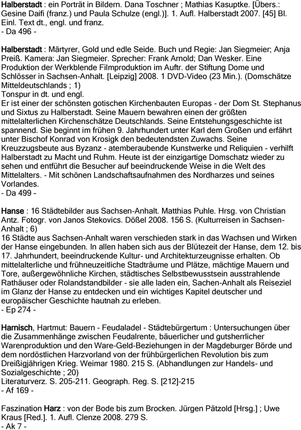 Eine Produktion der Werkblende Filmproduktion im Auftr. der Stiftung Dome und Schlösser in Sachsen-Anhalt. [Leipzig] 2008. 1 DVD-Video (23 Min.). (Domschätze Mitteldeutschlands ; 1) Tonspur in dt.