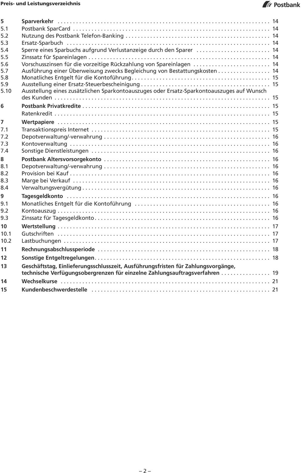 ....................... 14 5.5 Zinssatz für Spareinlagen........................................................... 14 5.6 Vorschusszinsen für die vorzeitige Rückzahlung von Spareinlagen......................... 14 5.7 Ausführung einer Überweisung zwecks Begleichung von Bestattungskosten.