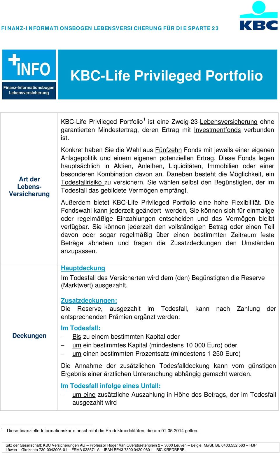 Diese Fonds legen hauptsächlich in Aktien, Anleihen, Liquiditäten, Immobilien oder einer besonderen Kombination davon an. Daneben besteht die Möglichkeit, ein Todesfallrisiko zu versichern.