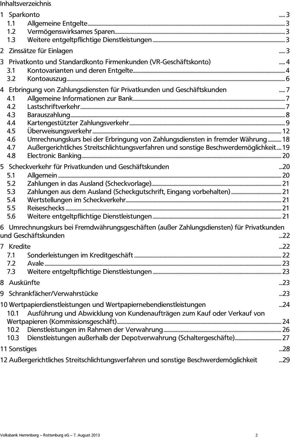 ..6 4 Erbringung von Zahlungsdiensten für Privatkunden und Geschäftskunden... 7 4.1 Allgemeine Informationen zur Bank...7 4.2 Lastschriftverkehr...7 4.3 Barauszahlung...8 4.