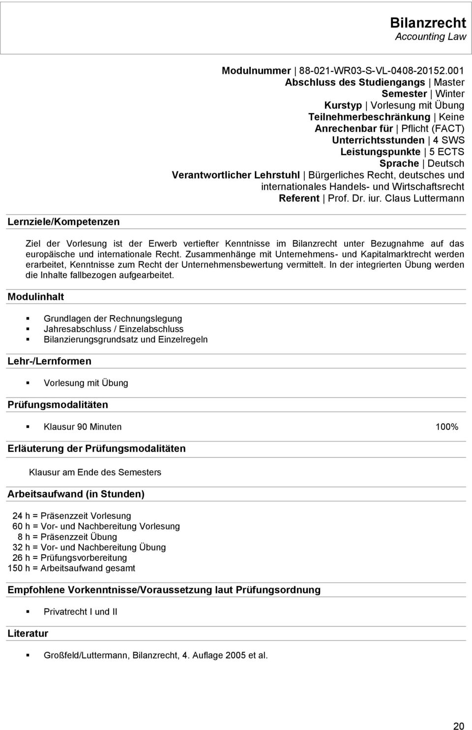 Deutsch Verantwortlicher Lehrstuhl Bürgerliches Recht, deutsches und internationales Handels- und Wirtschaftsrecht Referent Prof. Dr. iur.