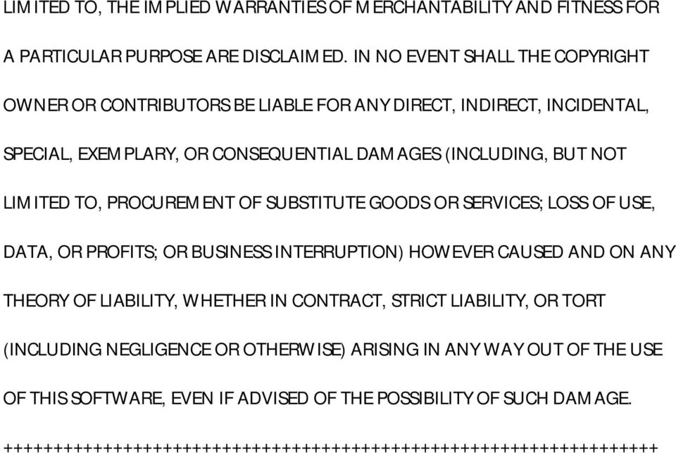 LIMITED TO, PROCUREMENT OF SUBSTITUTE GOODS OR SERVICES; LOSS OF USE, DATA, OR PROFITS; OR BUSINESS INTERRUPTION) HOWEVER CAUSED AND ON ANY THEORY OF LIABILITY, WHETHER IN