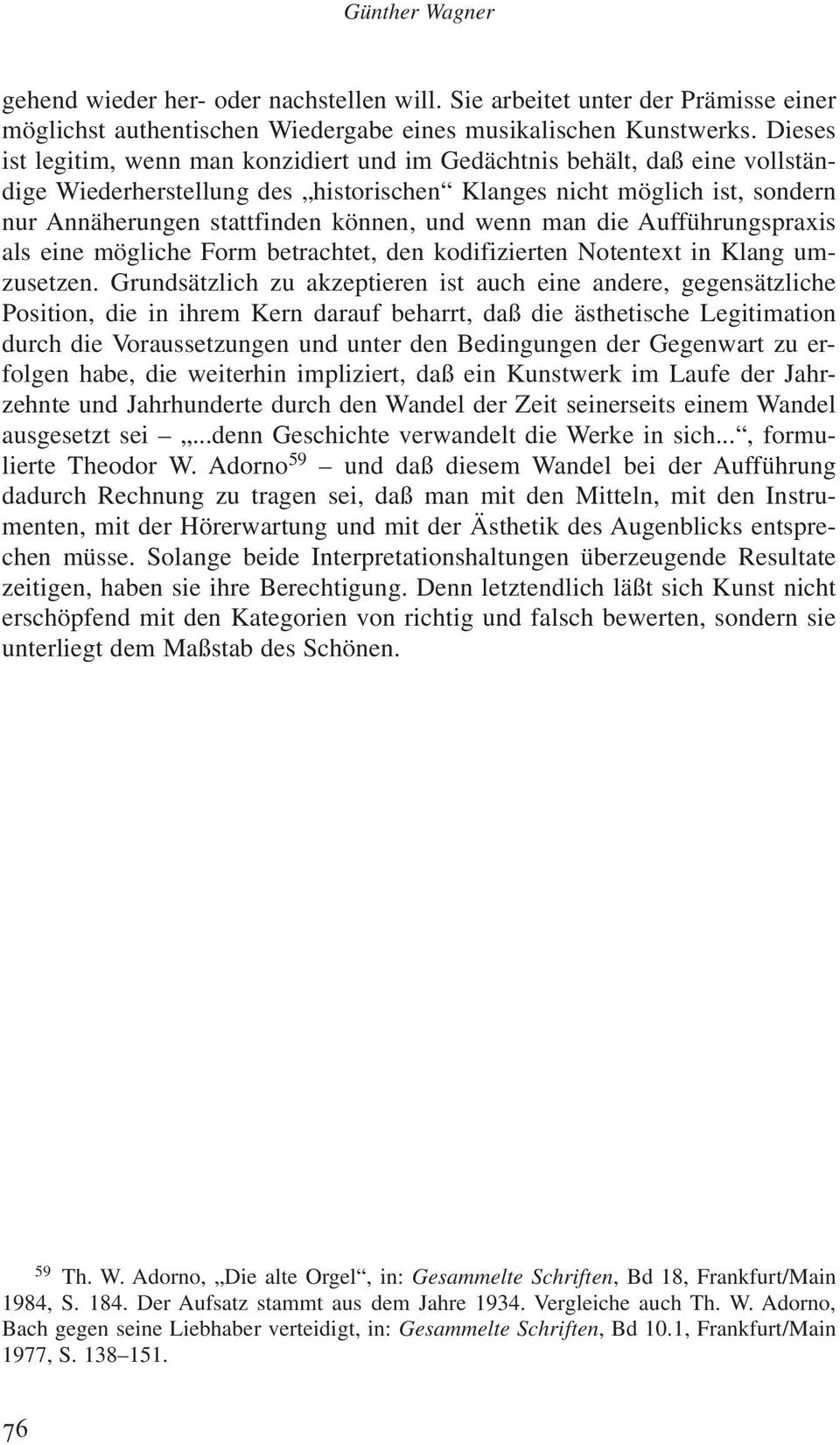 wenn man die Aufführungspraxis als eine mögliche Form betrachtet, den kodifizierten Notentext in Klang umzusetzen.