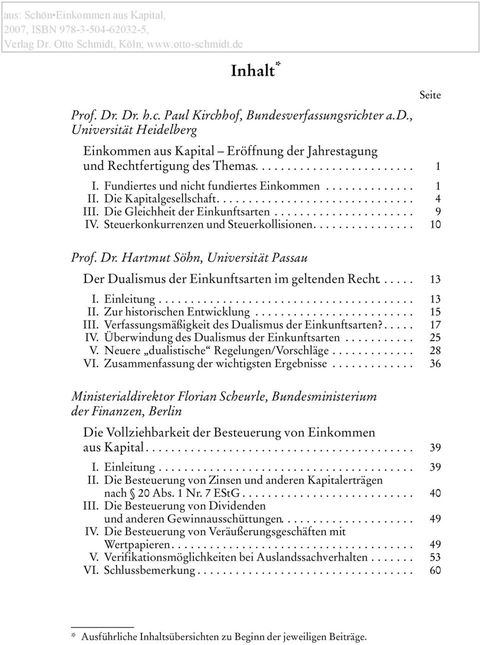 Hartmut Söhn, Universität Passau Der Dualismus der Einkunftsarten im geltenden Recht.... 13 I. Einleitung... 13 II. Zur historischen Entwicklung.... 15 III.