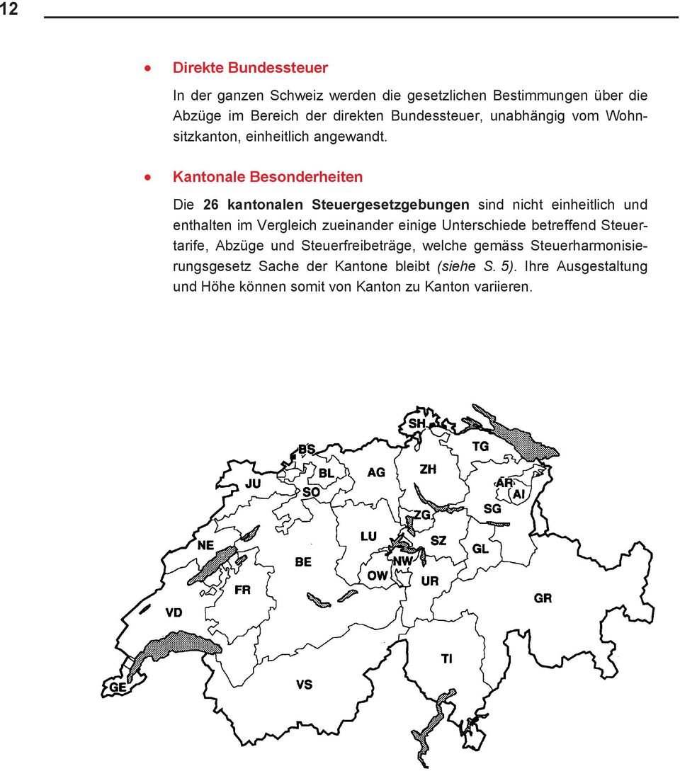 Kantonale Besonderheiten Die 26 kantonalen Steuergesetzgebungen sind nicht einheitlich und enthalten im Vergleich zueinander einige