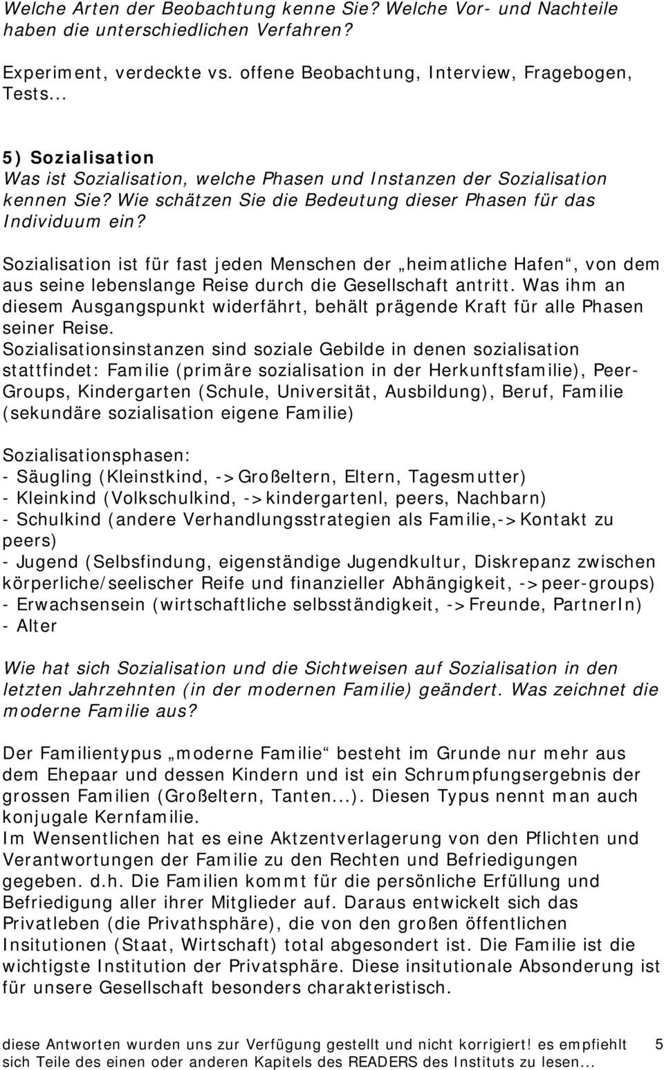 Sozialisation ist für fast jeden Menschen der heimatliche Hafen, von dem aus seine lebenslange Reise durch die Gesellschaft antritt.