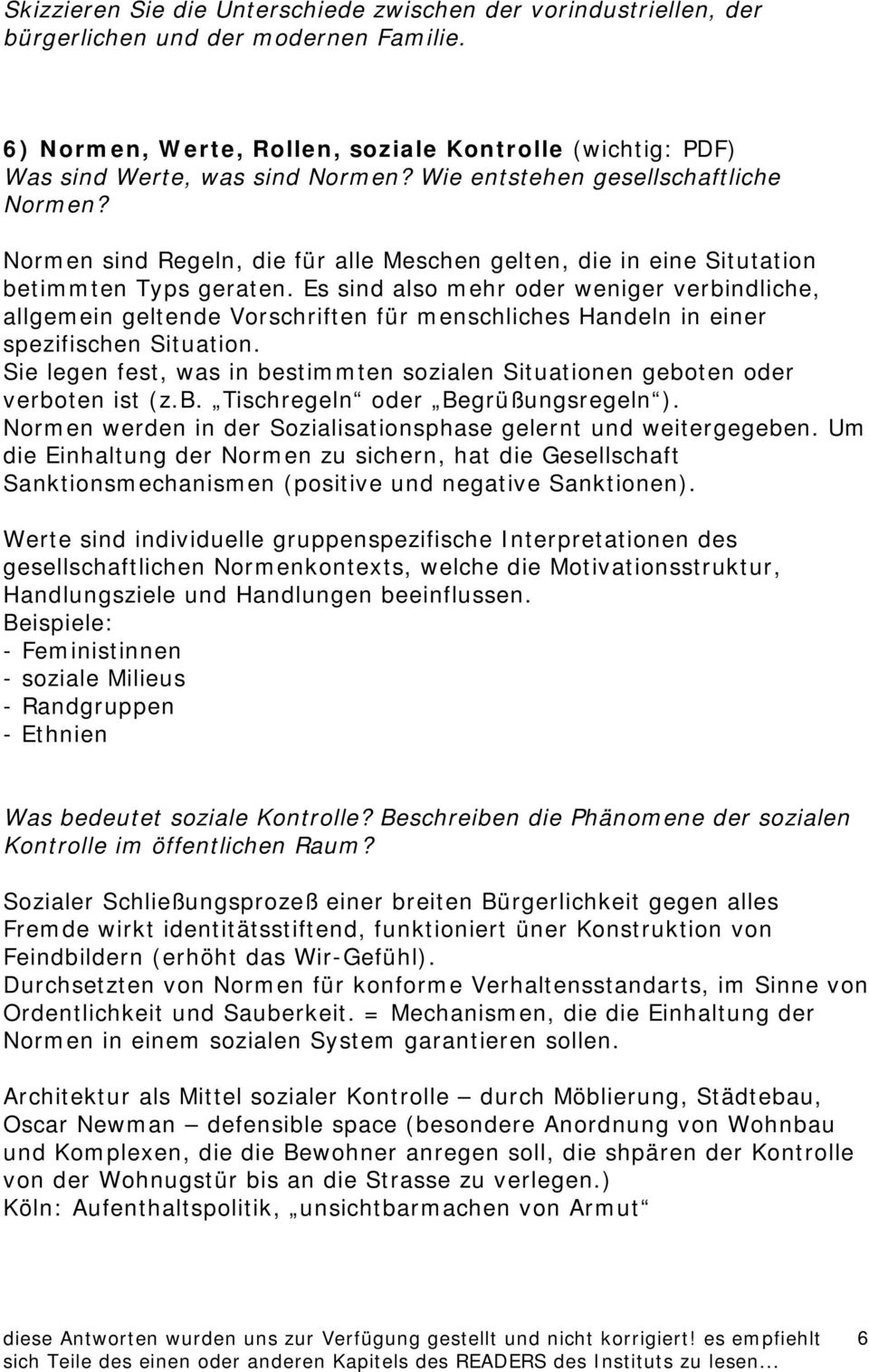 Es sind also mehr oder weniger verbindliche, allgemein geltende Vorschriften für menschliches Handeln in einer spezifischen Situation.