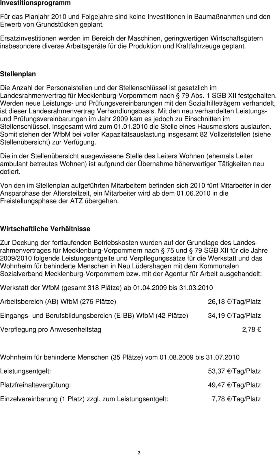 Stellenplan Die Anzahl der Personalstellen und der Stellenschlüssel ist gesetzlich im Landesrahmenvertrag für Mecklenburg-Vorpommern nach 79 Abs. 1 SGB XII festgehalten.